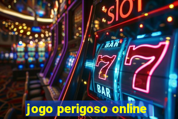 jogo perigoso online