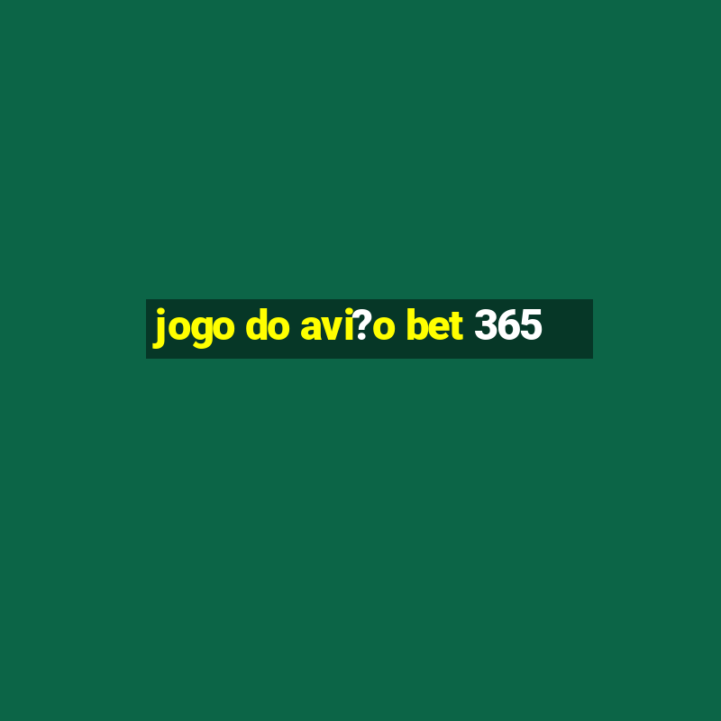 jogo do avi?o bet 365