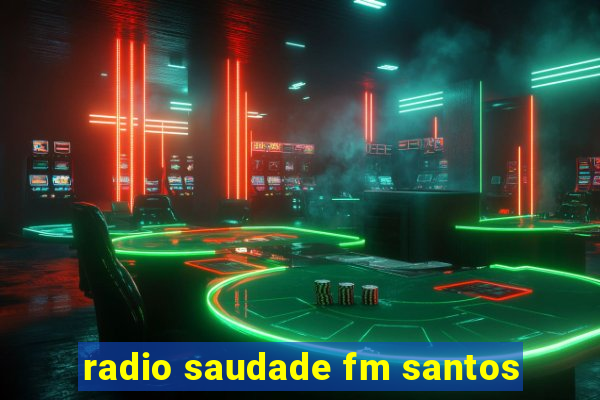 radio saudade fm santos