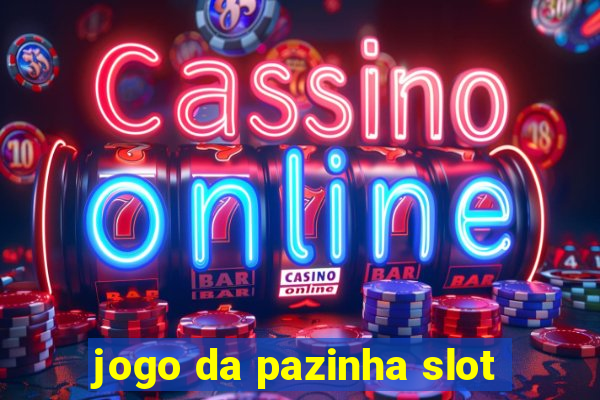 jogo da pazinha slot