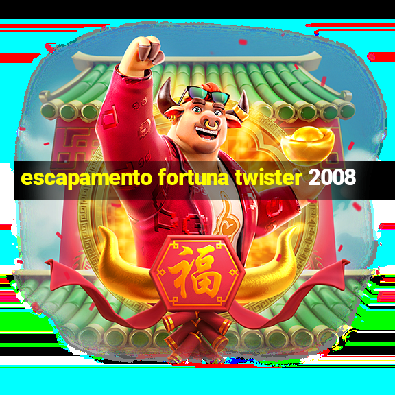 escapamento fortuna twister 2008