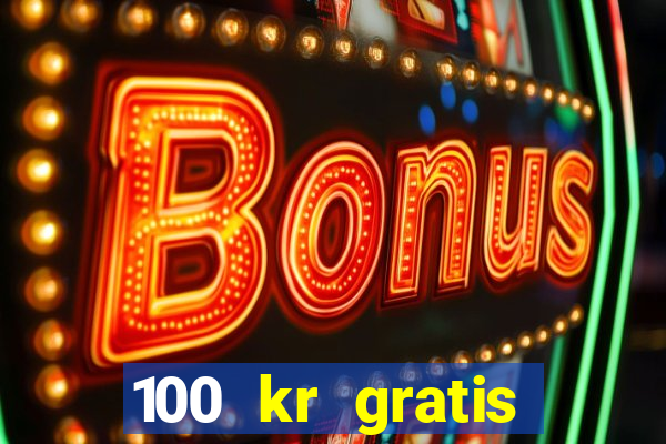 100 kr gratis casino 2016