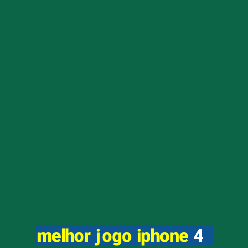 melhor jogo iphone 4