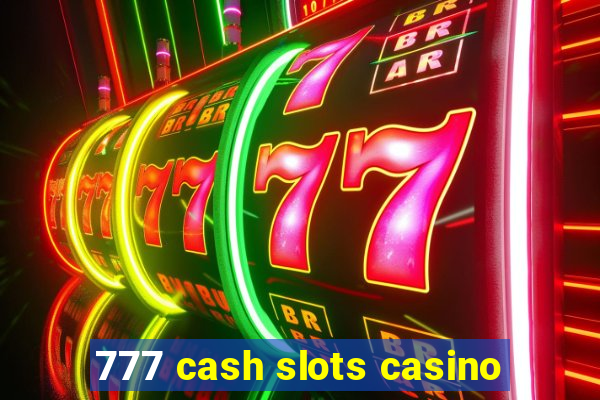 777 cash slots casino