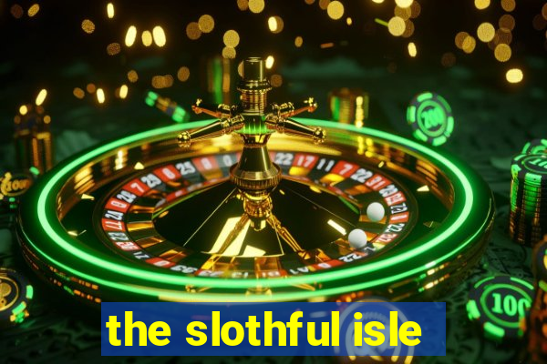 the slothful isle