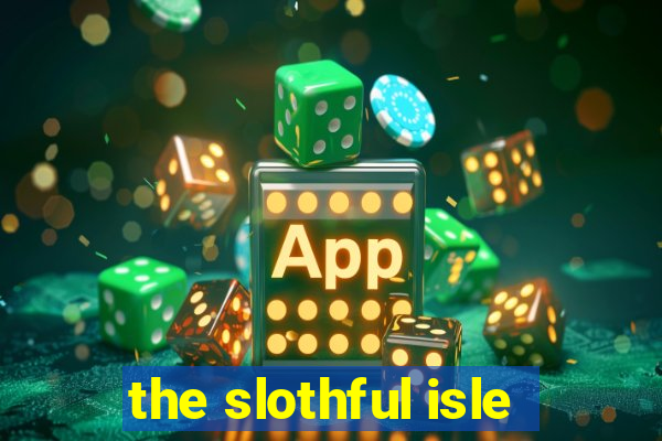 the slothful isle