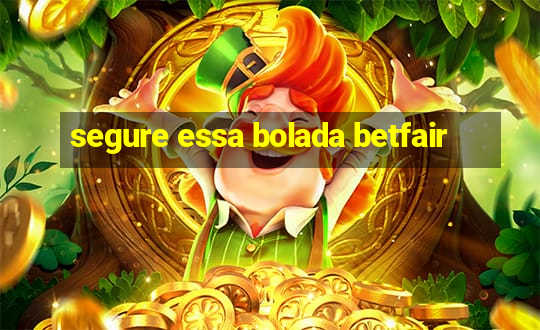 segure essa bolada betfair