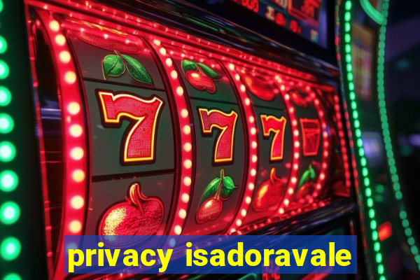 privacy isadoravale