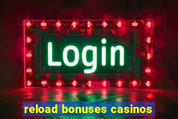 reload bonuses casinos