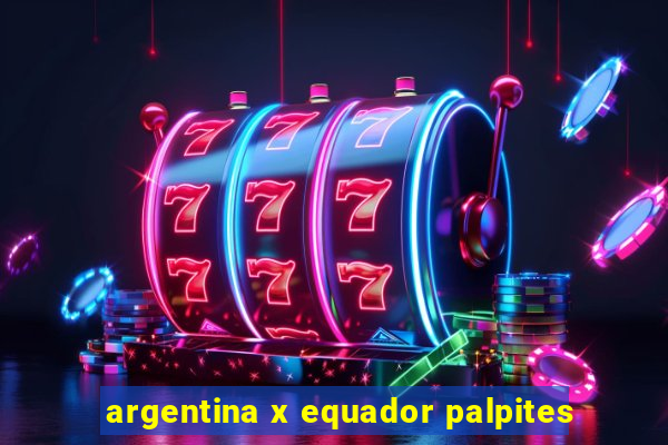 argentina x equador palpites