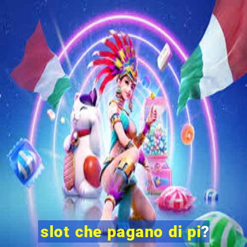 slot che pagano di pi?