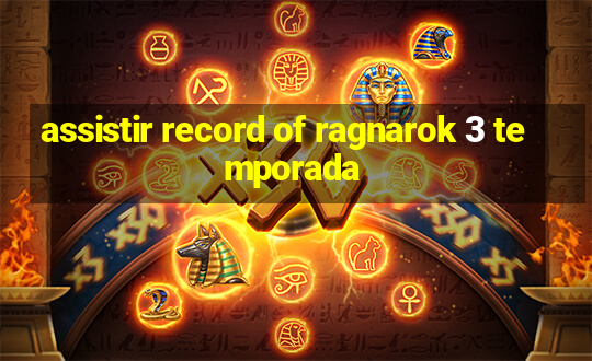 assistir record of ragnarok 3 temporada