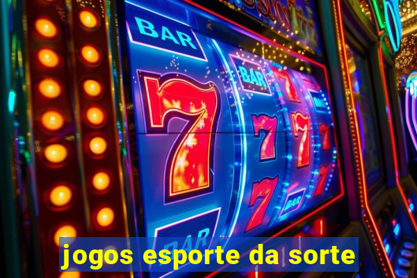 jogos esporte da sorte