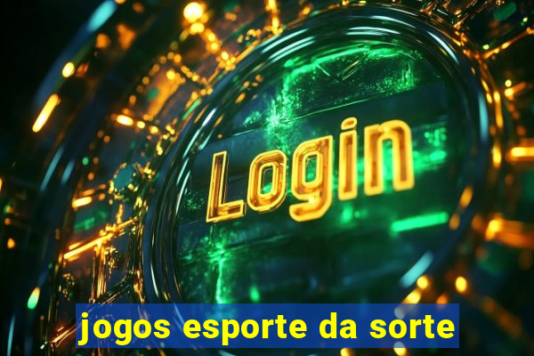 jogos esporte da sorte