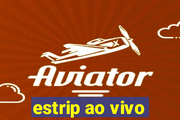 estrip ao vivo