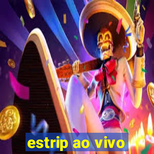 estrip ao vivo