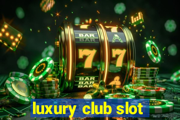 luxury club slot