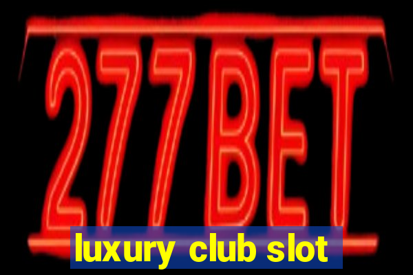 luxury club slot