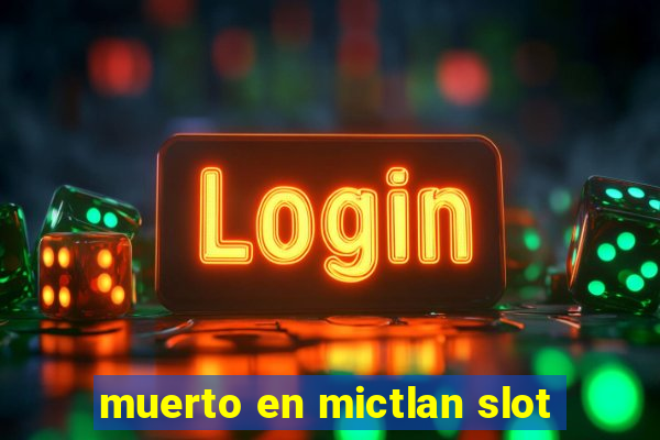 muerto en mictlan slot