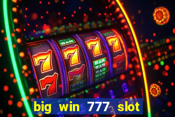 big win 777 slot online real money