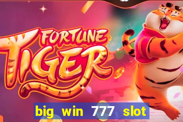 big win 777 slot online real money