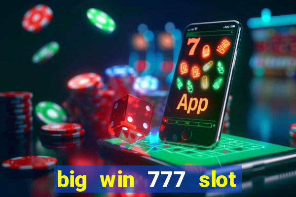 big win 777 slot online real money