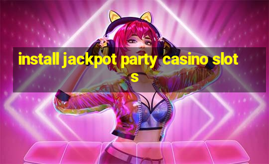 install jackpot party casino slots