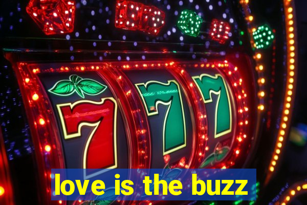 love is the buzz