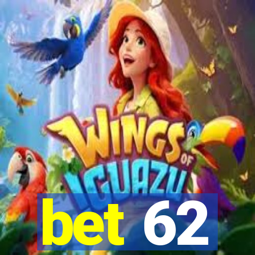 bet 62