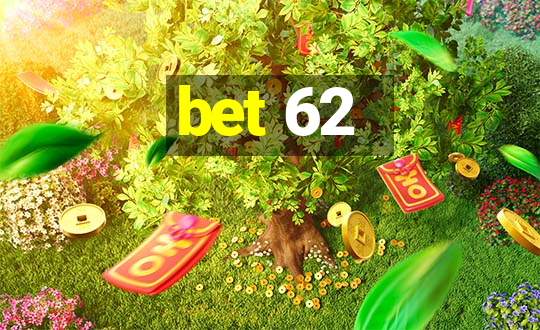 bet 62