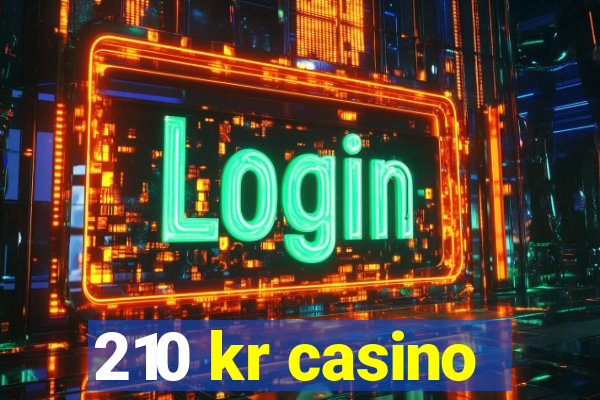 210 kr casino