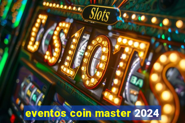 eventos coin master 2024