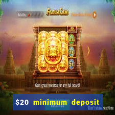 $20 minimum deposit online casino