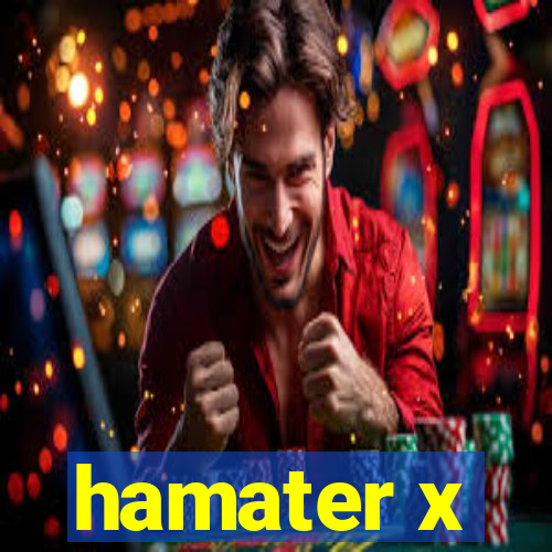 hamater x