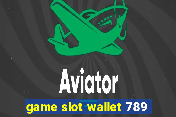 game slot wallet 789