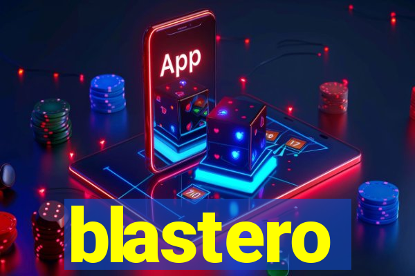 blastero