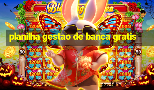 planilha gestao de banca gratis