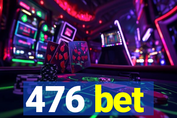 476 bet