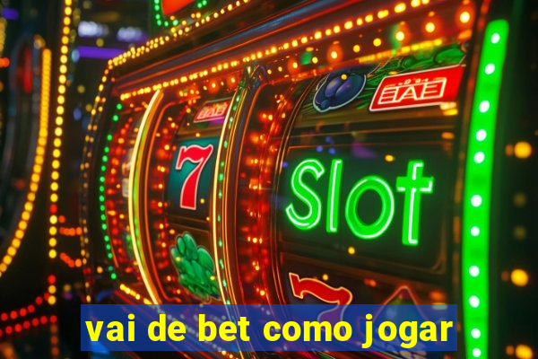 vai de bet como jogar