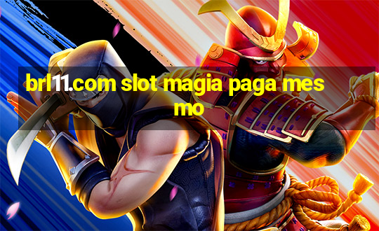 brl11.com slot magia paga mesmo