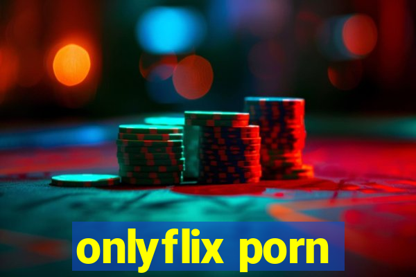 onlyflix porn