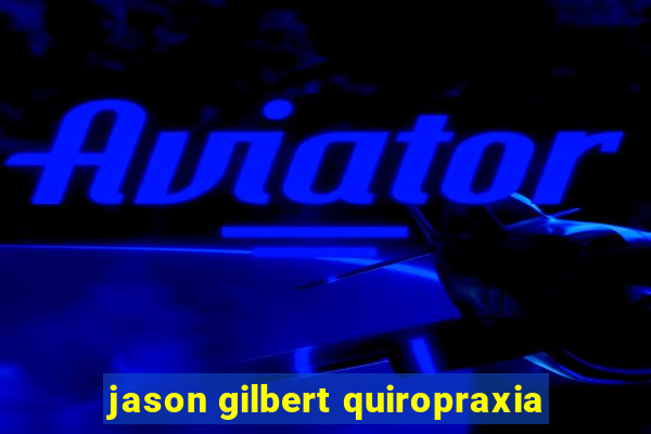 jason gilbert quiropraxia