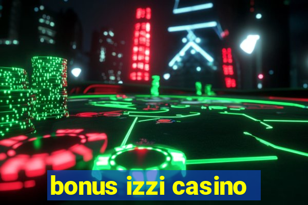 bonus izzi casino