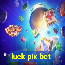 luck pix bet