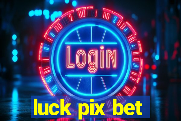 luck pix bet