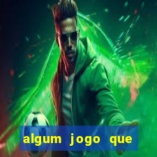 algum jogo que realmente ganhar dinheiro