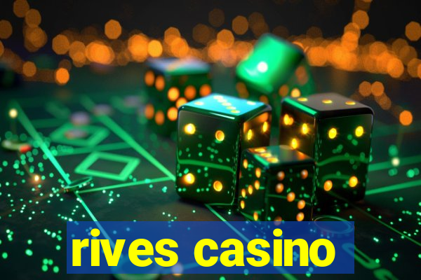 rives casino