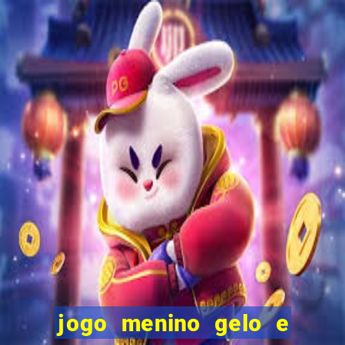 jogo menino gelo e menina lava