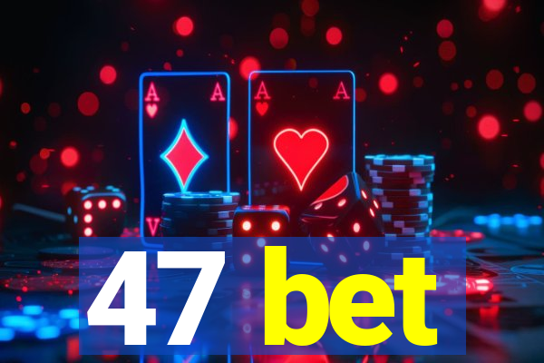 47 bet