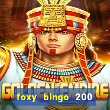 foxy bingo 200 free spins